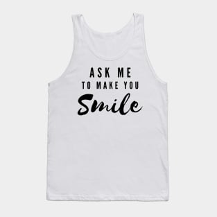 ASK ME TO MAKE YOU SMILE Tank Top